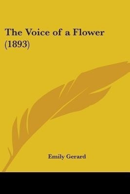 The Voice of a Flower (1893)(English, Paperback, Gerard Emily)