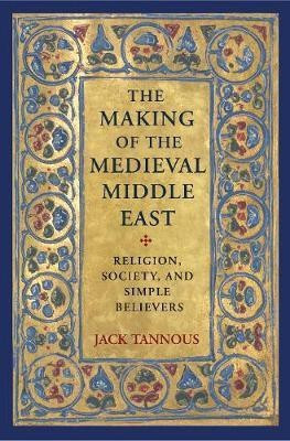The Making of the Medieval Middle East(English, Hardcover, Tannous Jack)