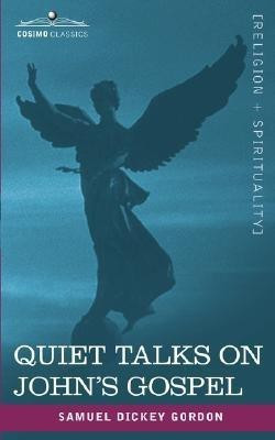 Quiet Talks on John's Gospel(English, Paperback, Gordon Samuel Dickey)