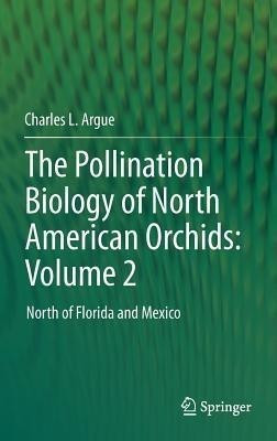 The Pollination Biology of North American Orchids: Volume 2(English, Hardcover, Argue Charles L.)