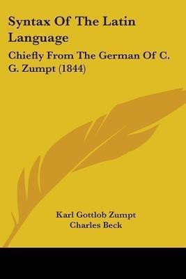 Syntax Of The Latin Language(English, Paperback, Zumpt Karl Gottlob)