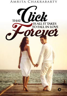 That Click Is All It Takes to Fall in Love Forever(English, Paperback, Chakrabarty Amrita)