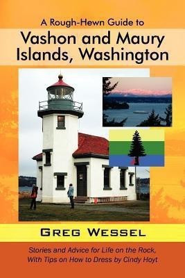 A Rough-Hewn Guide to Vashon and Maury Islands, Washington(English, Paperback, Wessel Greg)