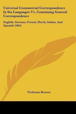 Universal Commercial Correspondence In Six Languages V1, Containing General Correspondence(English, Paperback, unknown)