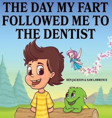 The Day My Fart Followed Me To The Dentist(English, Hardcover, Jackson Ben Dr)