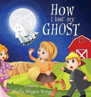 How I Lost My Ghost(English, Hardcover, Hogan-King Shelly Lanette)