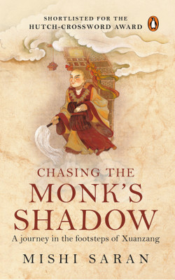 Chasing The Monk's Shadow  - A Journey in the Footsteps of Xuanzang(English, Paperback, Saran Mishi)