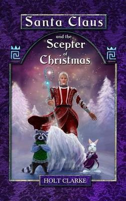Santa Claus and the Scepter of Christmas(English, Hardcover, Clarke Holt Dr)