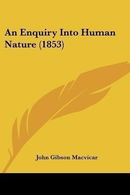 An Enquiry Into Human Nature (1853)(English, Paperback, MacVicar John Gibson)