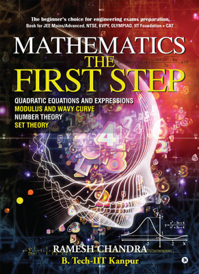 Mathematics the First Step  - The beginnerâs choice for engineering exams preparation.(English, Paperback, B Tech Iit-Kanpur Ramesh Chandra)