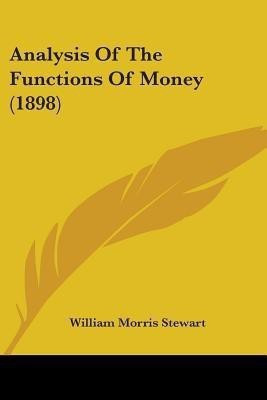 Analysis Of The Functions Of Money (1898)(English, Paperback, Stewart William Morris)