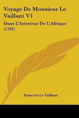 Voyage De Monsieur Le Vaillant V1(English, Paperback, Le Vaillant Francois)