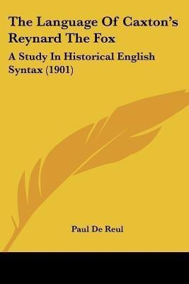 The Language Of Caxton's Reynard The Fox(English, Paperback, De Reul Paul)