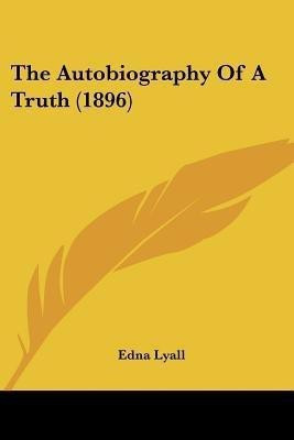 The Autobiography Of A Truth (1896)(English, Paperback, Lyall Edna)
