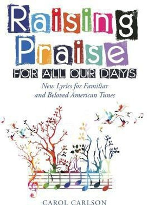 Raising Praise for All Our Days(English, Paperback, Carlson Carol)