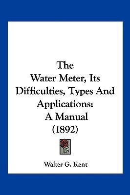 The Water Meter, Its Difficulties, Types And Applications(English, Paperback, Kent Walter G)