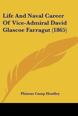 Life And Naval Career Of Vice-Admiral David Glascoe Farragut (1865)(English, Paperback, Headley Phineas Camp)