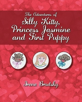 The Adventures of Silly Kitty, Princess Jasmine and First Puppy(English, Paperback, Brodsky Irene)