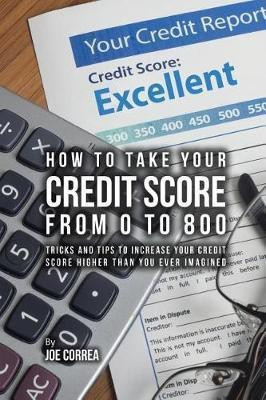 How to take your credit score from 0 to 800(English, Paperback, Correa Joe CSN)