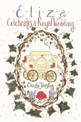 Eliza Celebrates a Royal Wedding(English, Paperback, Ray Christie Jones)