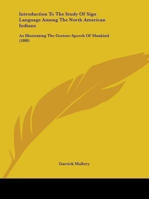 Introduction To The Study Of Sign Language Among The North American Indians(English, Paperback, Mallery Garrick)