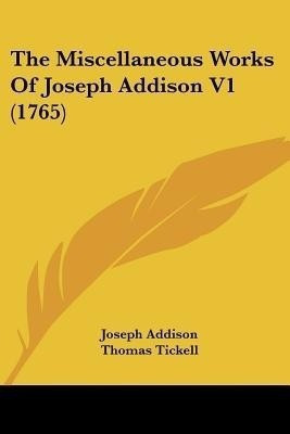The Miscellaneous Works Of Joseph Addison V1 (1765)(English, Paperback, Addison Joseph)