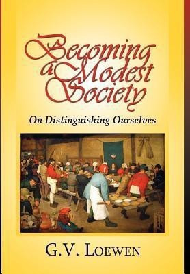 Becoming a Modest Society(English, Hardcover, Loewen G V)