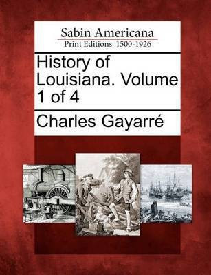 History of Louisiana. Volume 1 of 4(English, Paperback, Gayarre Charles)