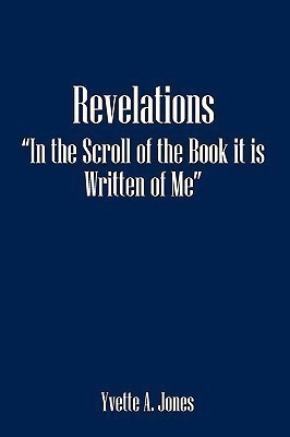 Revelations in the Scroll of the Book It Is Written of Me(English, Paperback, Jones Yvette A)