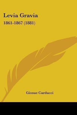 Levia Gravia(English, Paperback, Carducci Giosue)