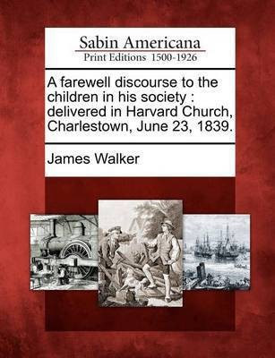 A Farewell Discourse to the Children in His Society(English, Paperback, Sir Walker James)