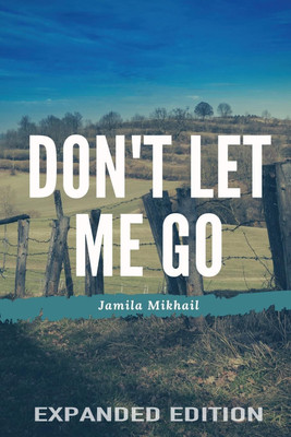 Don't Let Me Go (Expanded Edition)(English, Paperback, Mikhail Jamila)