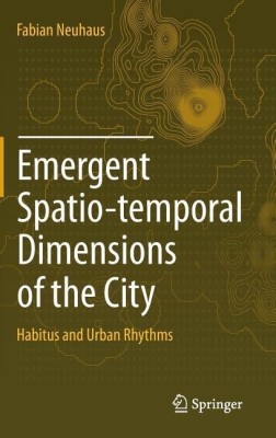 Emergent Spatio-temporal Dimensions of the City(English, Hardcover, Neuhaus Fabian)