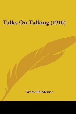 Talks On Talking (1916)(English, Paperback, Kleiser Grenville)