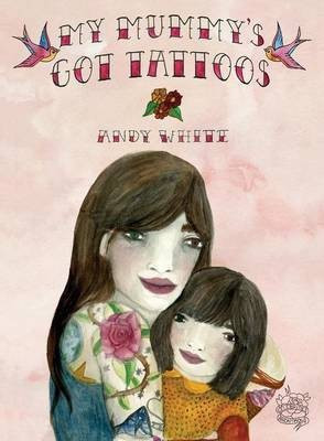 My Mummy's Got Tattoos(English, Paperback, White Andy)