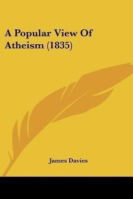 A Popular View Of Atheism (1835)(English, Paperback, Davies James Mr)