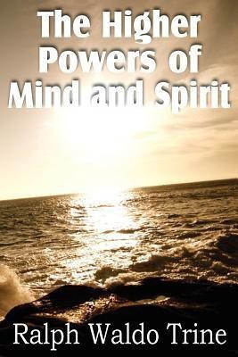 The Higher Powers of Mind and Spirit(English, Paperback, Trine Ralph Waldo)