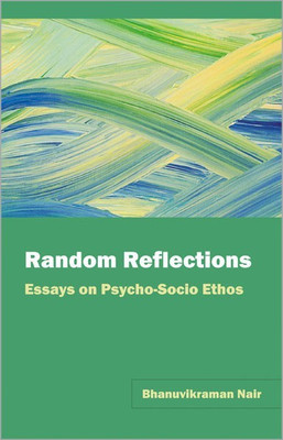Random Reflections Essays on Psycho-Socio Ethos 1 Edition(English, Hardcover, Nair Bhanuvikraman)