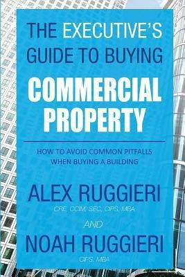 The Executive's Guide to Buying Commercial Property(English, Paperback, Alex Ruggieri)