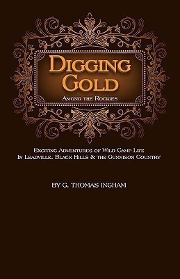 Digging Gold Among the Rockies(English, Paperback, Ingham G Thomas)