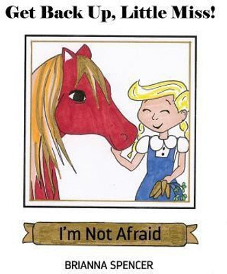 Get Back Up, Little Miss! I'm Not Afraid(English, Paperback, Spencer Brianna)