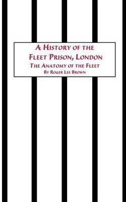 A History of the Fleet Prison, London the Anatomy of the Fleet(English, Paperback, Brown Roger Lee)