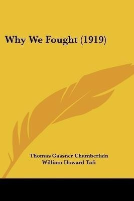 Why We Fought (1919)(English, Paperback, Chamberlain Thomas Gassner)