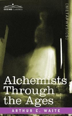 Alchemists Through the Ages(English, Paperback, Waite Arthur E)