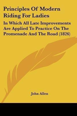 Principles Of Modern Riding For Ladies(English, Paperback, Allen John)