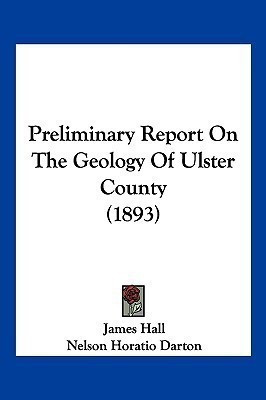 Preliminary Report On The Geology Of Ulster County (1893)(English, Paperback, Hall James Professor)