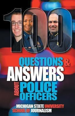 100 Questions and Answers About Police Officers, Sheriff's Deputies, Public Safety Officers and Tribal Police(English, Paperback, Michigan State School of Journalism)