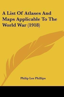A List Of Atlases And Maps Applicable To The World War (1918)(English, Paperback, unknown)