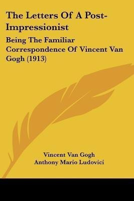 The Letters Of A Post-Impressionist(English, Paperback, Van Gogh Vincent)