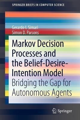 Markov Decision Processes and the Belief-Desire-Intention Model(English, Paperback, Simari Gerardo I.)